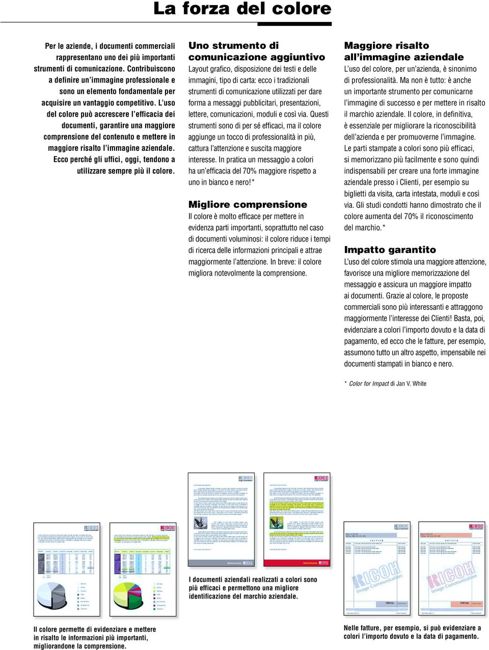 L uso del colore può accrescere l efficacia dei documenti, garantire una maggiore comprensione del contenuto e mettere in maggiore risalto l immagine aziendale.