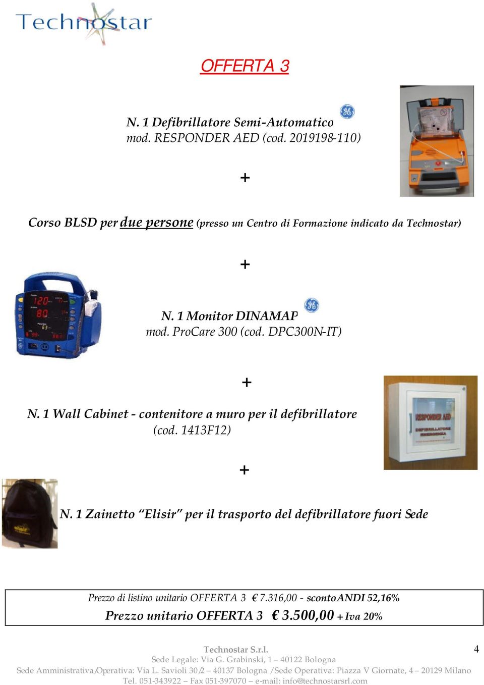 1 Monitor DINAMAP mod. ProCare 300 (cod. DPC300N-IT) N. 1 Wall Cabinet - contenitore a muro per il defibrillatore (cod.