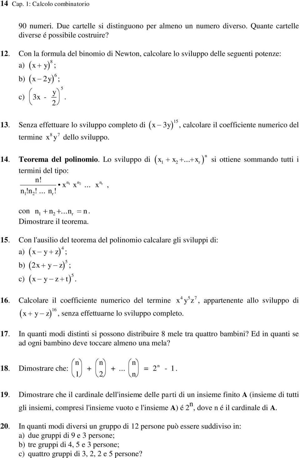 14. Teorema del poliomio. Lo sviluppo di termii del tipo:! x!!...! x... x 1 2 r 1 2 r, co 1 2... r. Dimostrare il teorema. 15, calcolare il coefficiete umerico del x x.