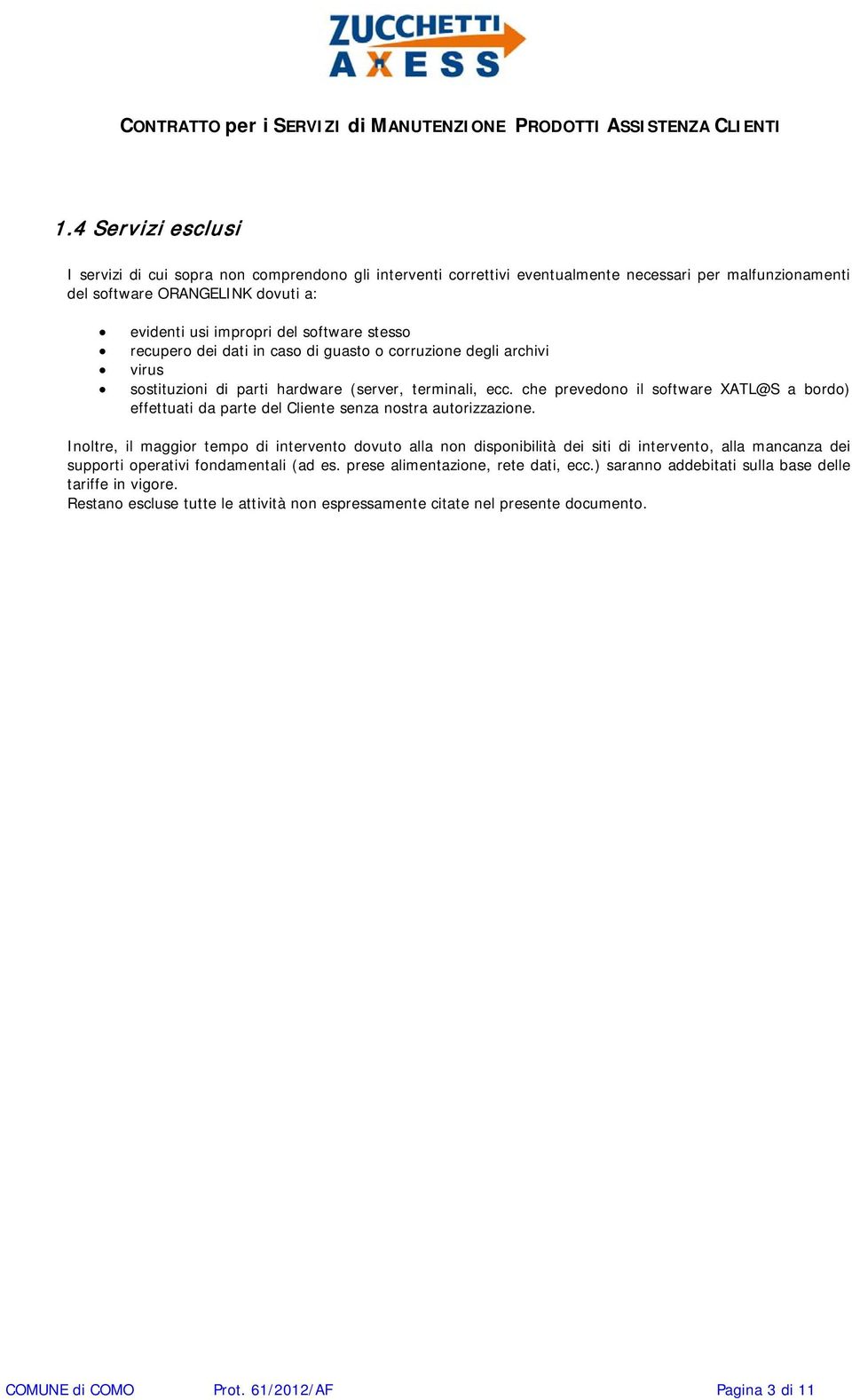 che prevedono il software XATL@S a bordo) effettuati da parte del Cliente senza nostra autorizzazione.