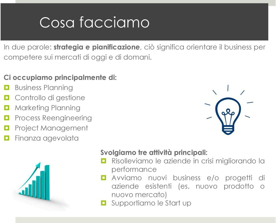 Ci occupiamo principalmente di: Business Planning Controllo di gestione Marketing Planning Process Reengineering Project