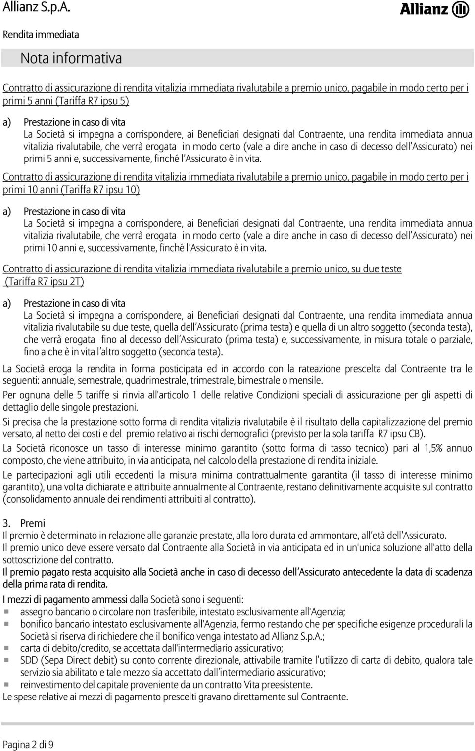 dell Assicurato) nei primi 5 anni e, successivamente, finché l Assicurato è in vita.