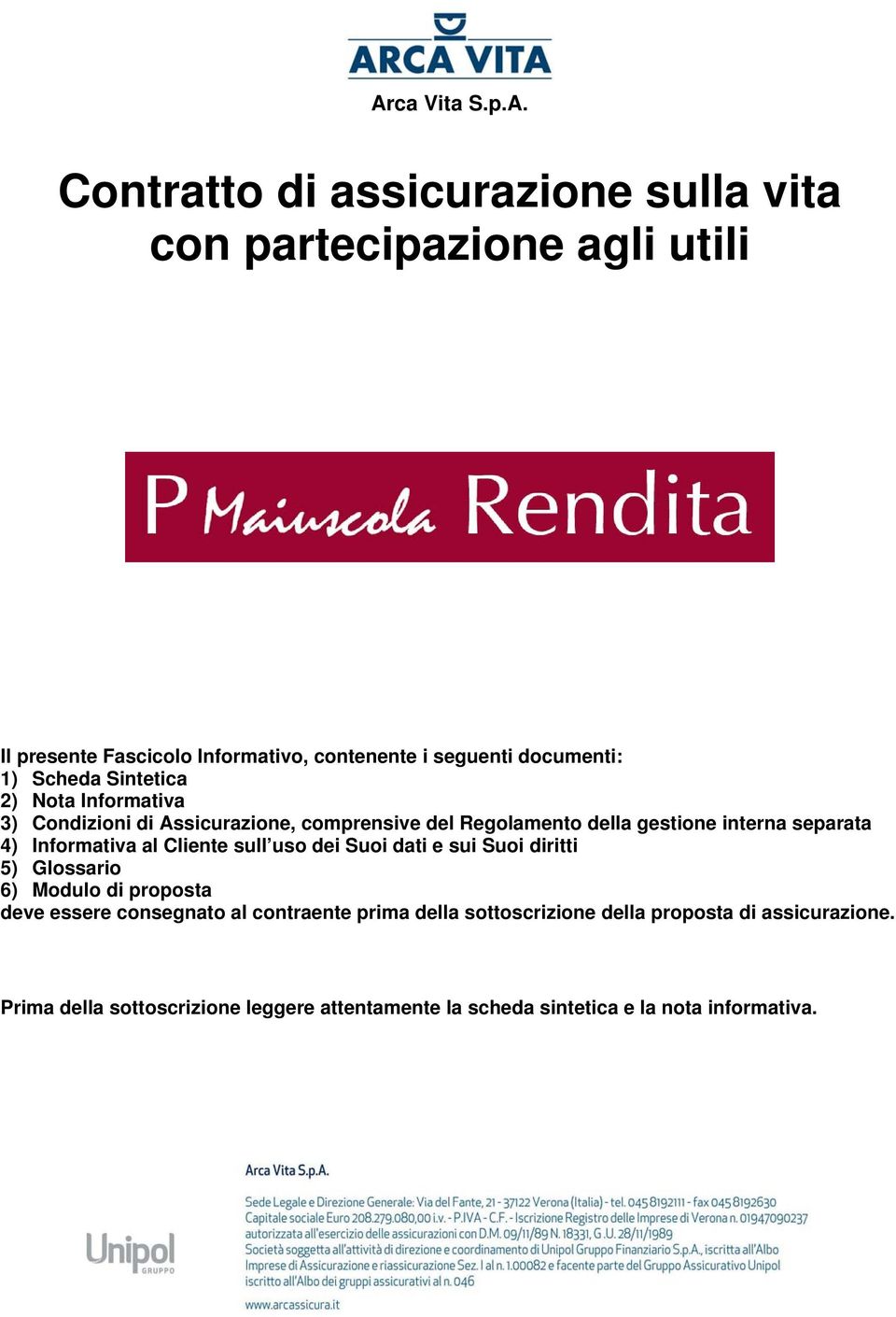 4) Informativa al Cliente sull uso dei Suoi dati e sui Suoi diritti 5) Glossario 6) Modulo di proposta deve essere consegnato al contraente