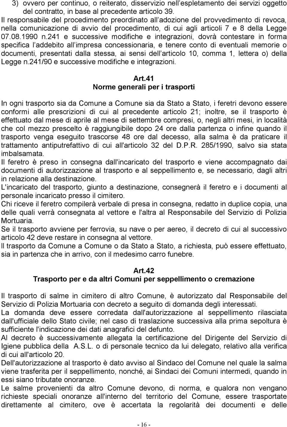 241 e successive modifiche e integrazioni, dovrà contestare in forma specifica l addebito all impresa concessionaria, e tenere conto di eventuali memorie o documenti, presentati dalla stessa, ai