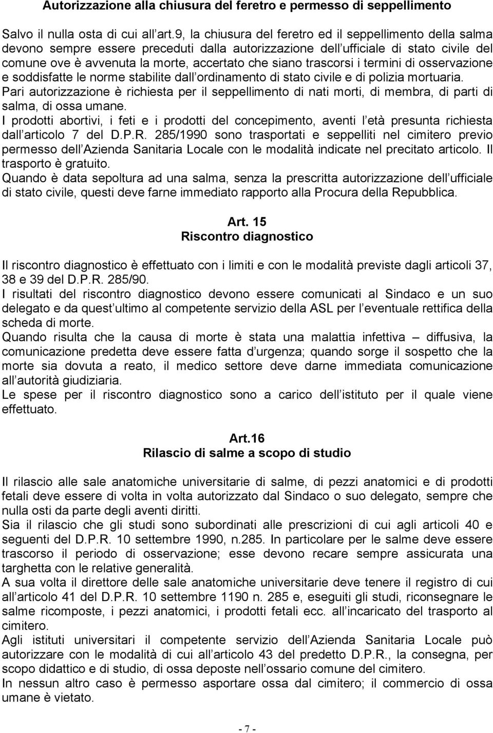 trascorsi i termini di osservazione e soddisfatte le norme stabilite dall ordinamento di stato civile e di polizia mortuaria.