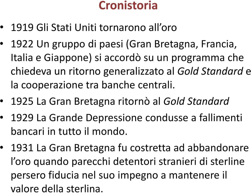 1925 La Gran Bretagna ritornò al Gold Standard 1929 La Grande Depressione condusse a fallimenti bancari in tutto il mondo.