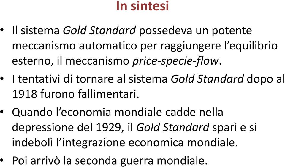 I tentativi di tornare al sistema Gold Standard dopo al 1918 furono fallimentari.