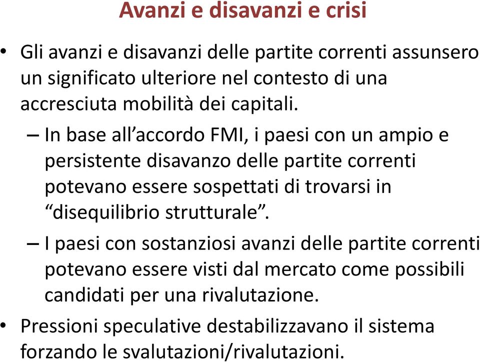 In base all accordo FMI, i paesi con un ampio e persistente disavanzo delle partite correnti potevano essere sospettati di trovarsi in