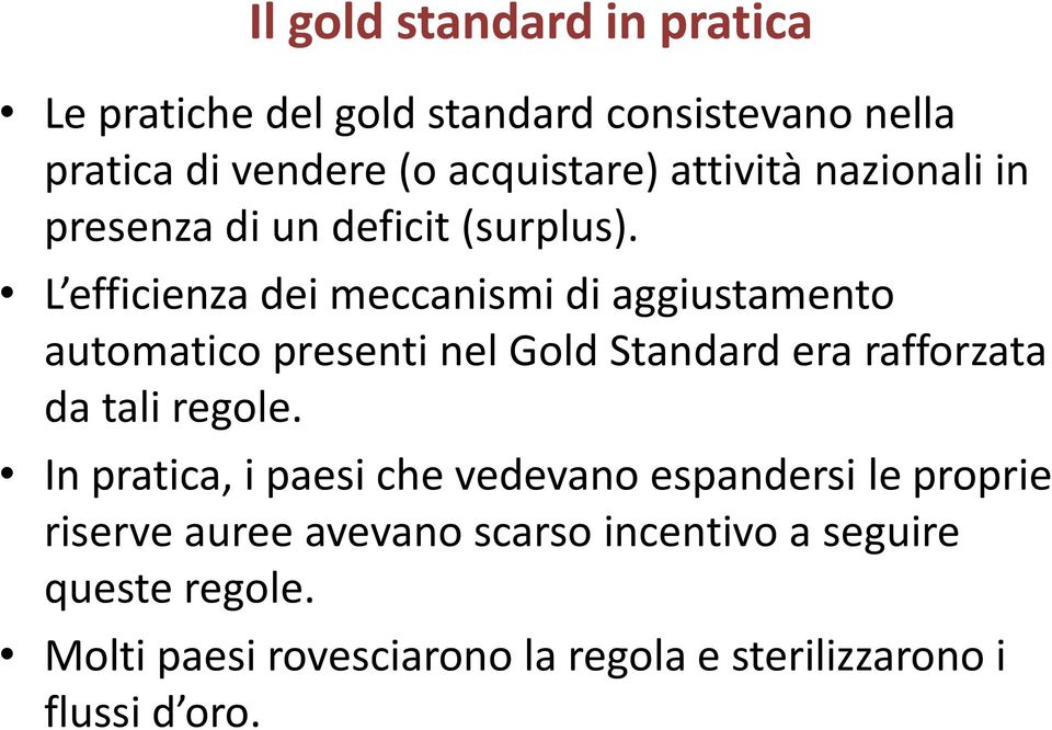 L efficienza dei meccanismi di aggiustamento automatico presenti nel Gold Standard era rafforzata da tali regole.