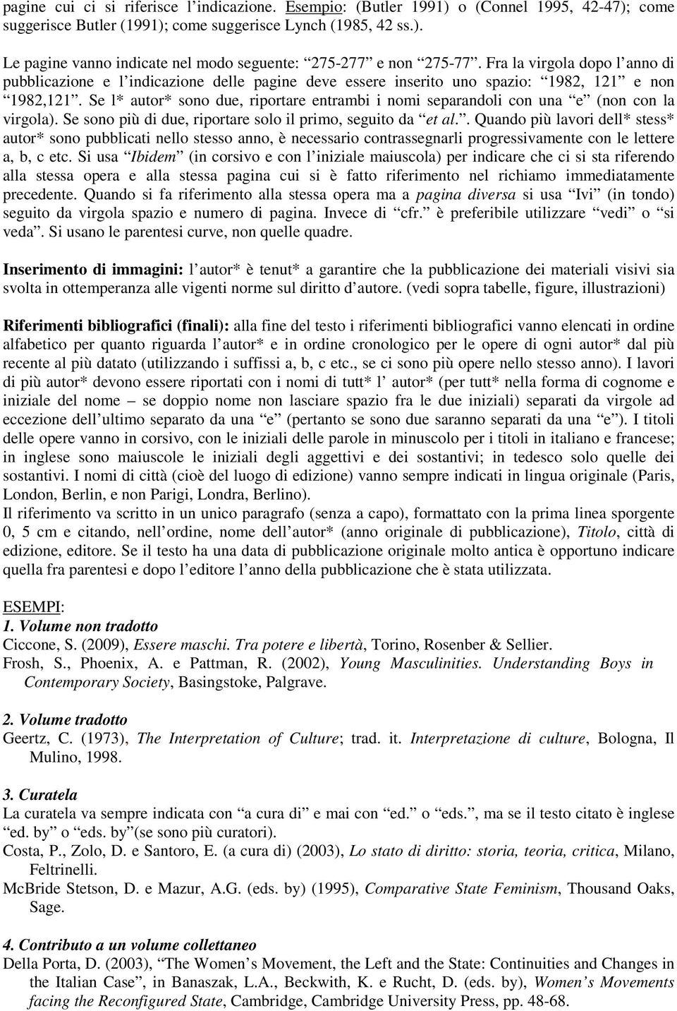 Se l* autor* sono due, riportare entrambi i nomi separandoli con una e (non con la virgola). Se sono più di due, riportare solo il primo, seguito da et al.