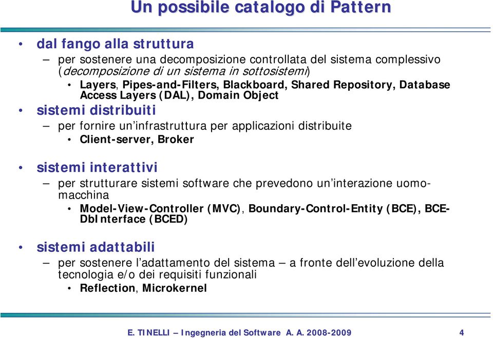 Broker sistemi interattivi per strutturare sistemi software che prevedono un interazione uomomacchina Model-View-Controller (MVC), Boundary-Control-Entity (BCE), BCE- DbInterface (BCED)