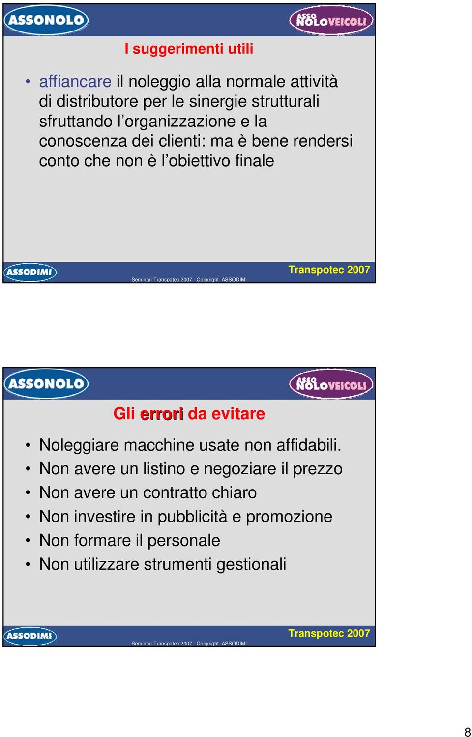 Gli errori da evitare Noleggiare macchine usate non affidabili.