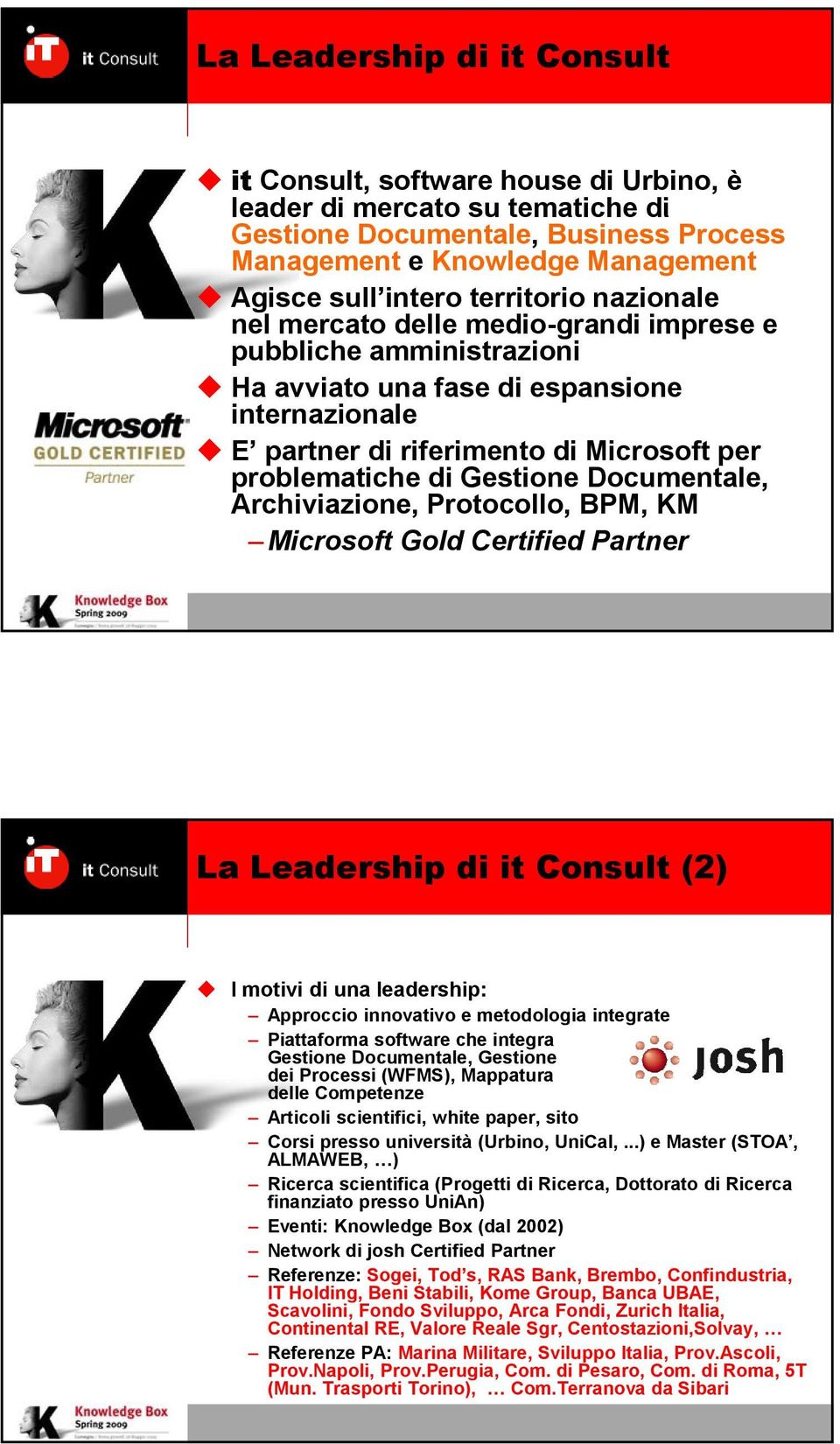 Gestione Documentale, Archiviazione, Protocollo, BPM, KM Microsoft Gold Certified Partner La Leadership di it Consult (2) I motivi di una leadership: Approccio innovativo e metodologia integrate