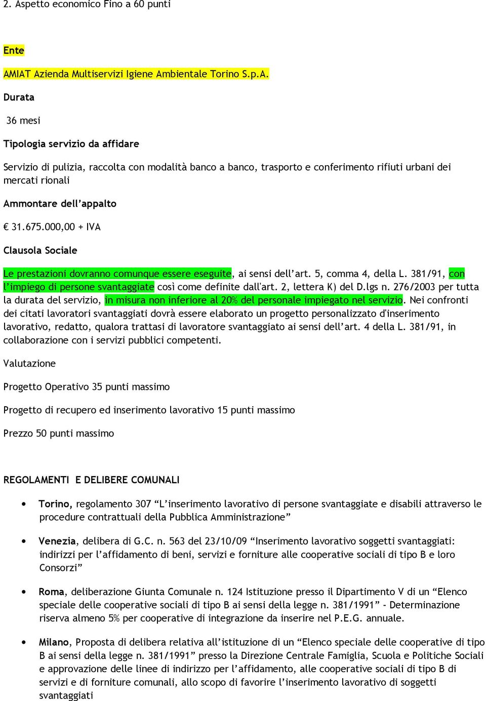 2, lettera K) del D.lgs n. 276/2003 per tutta la durata del servizio, in misura non inferiore al 20% del personale impiegato nel servizio.