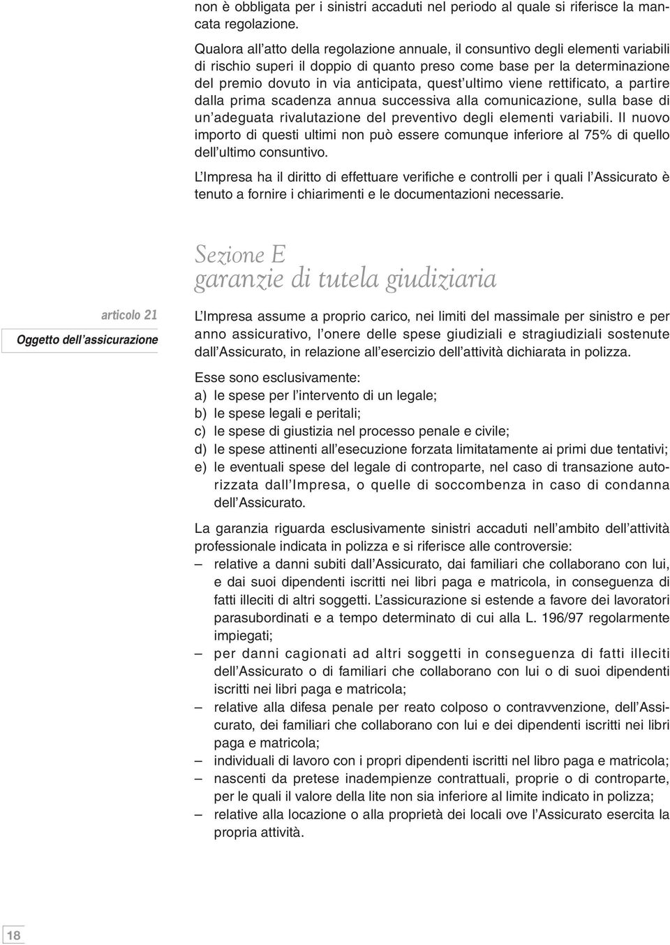 quest ultimo viene rettificato, a partire dalla prima scadenza annua successiva alla comunicazione, sulla base di un adeguata rivalutazione del preventivo degli elementi variabili.