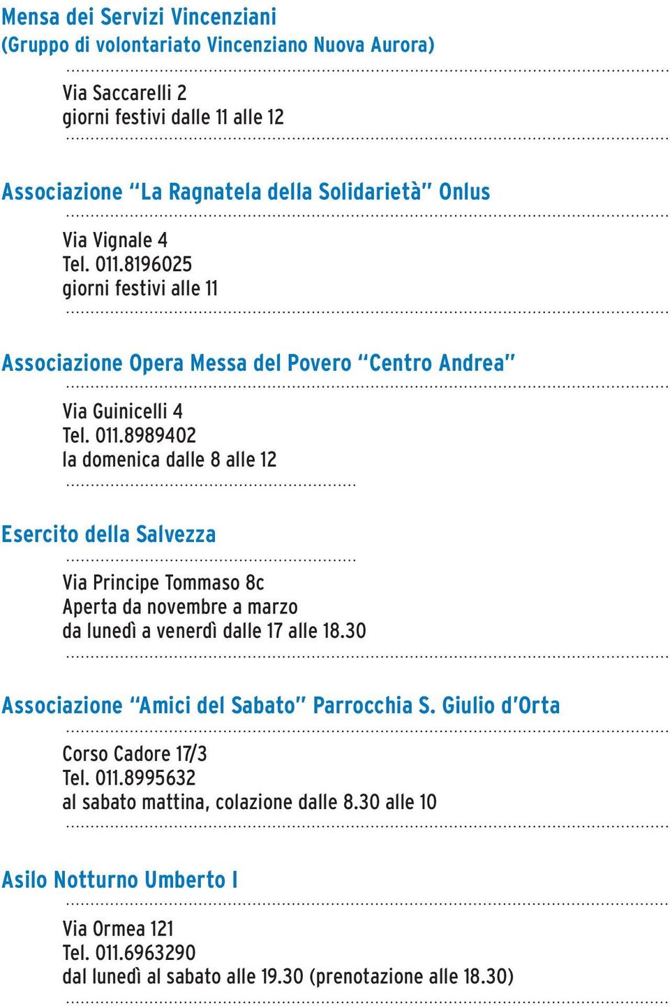 30 Associazione Amici del Sabato Parrocchia S. Giulio d Orta Corso Cadore 17/3 Tel. 011.8995632 al sabato mattina, colazione dalle 8.