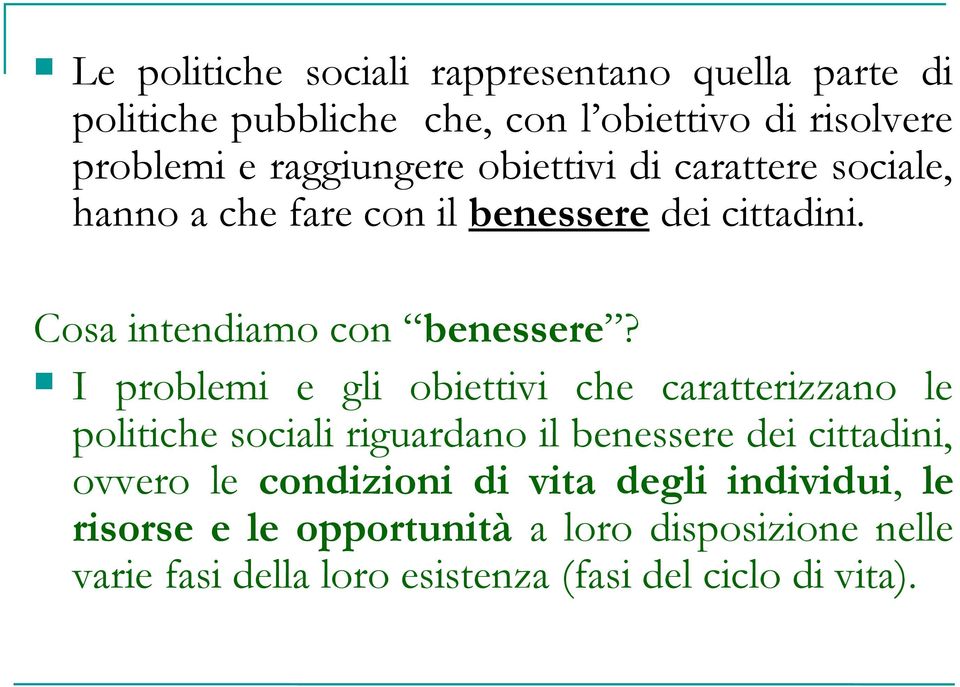 I problemi e gli obiettivi che caratterizzano le politiche sociali riguardano il benessere dei cittadini, ovvero le