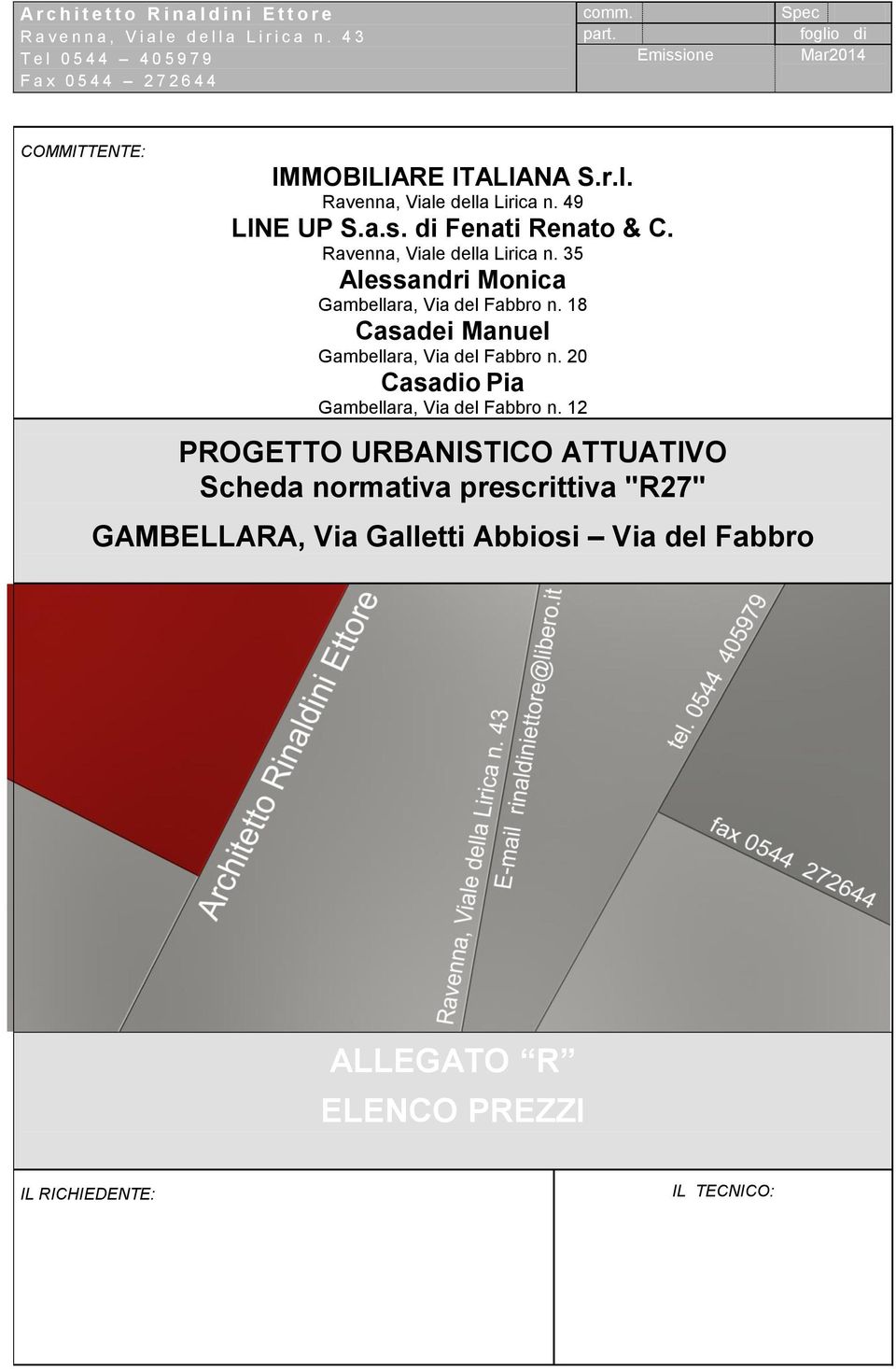 Ravenna, Viale della Lirica n. 35 Alessandri Monica Gambellara, Via del Fabbro n. 18 Casadei Manuel Gambellara, Via del Fabbro n.