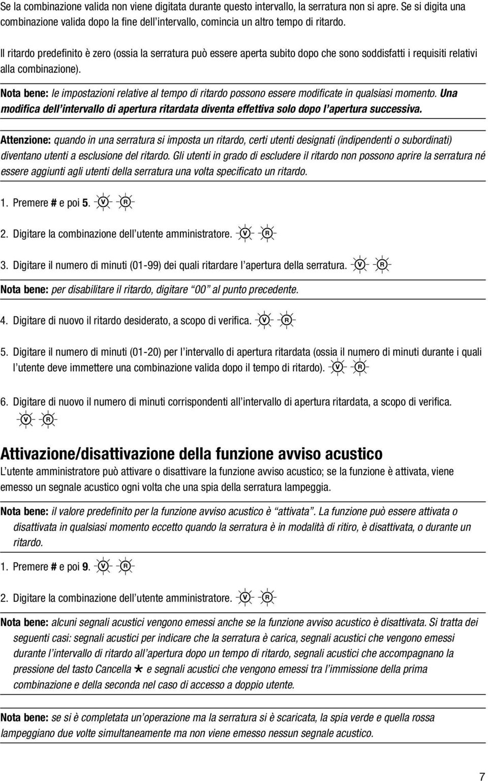 Nota bene: le impostazioni relative al tempo di ritardo possono essere modificate in qualsiasi momento.