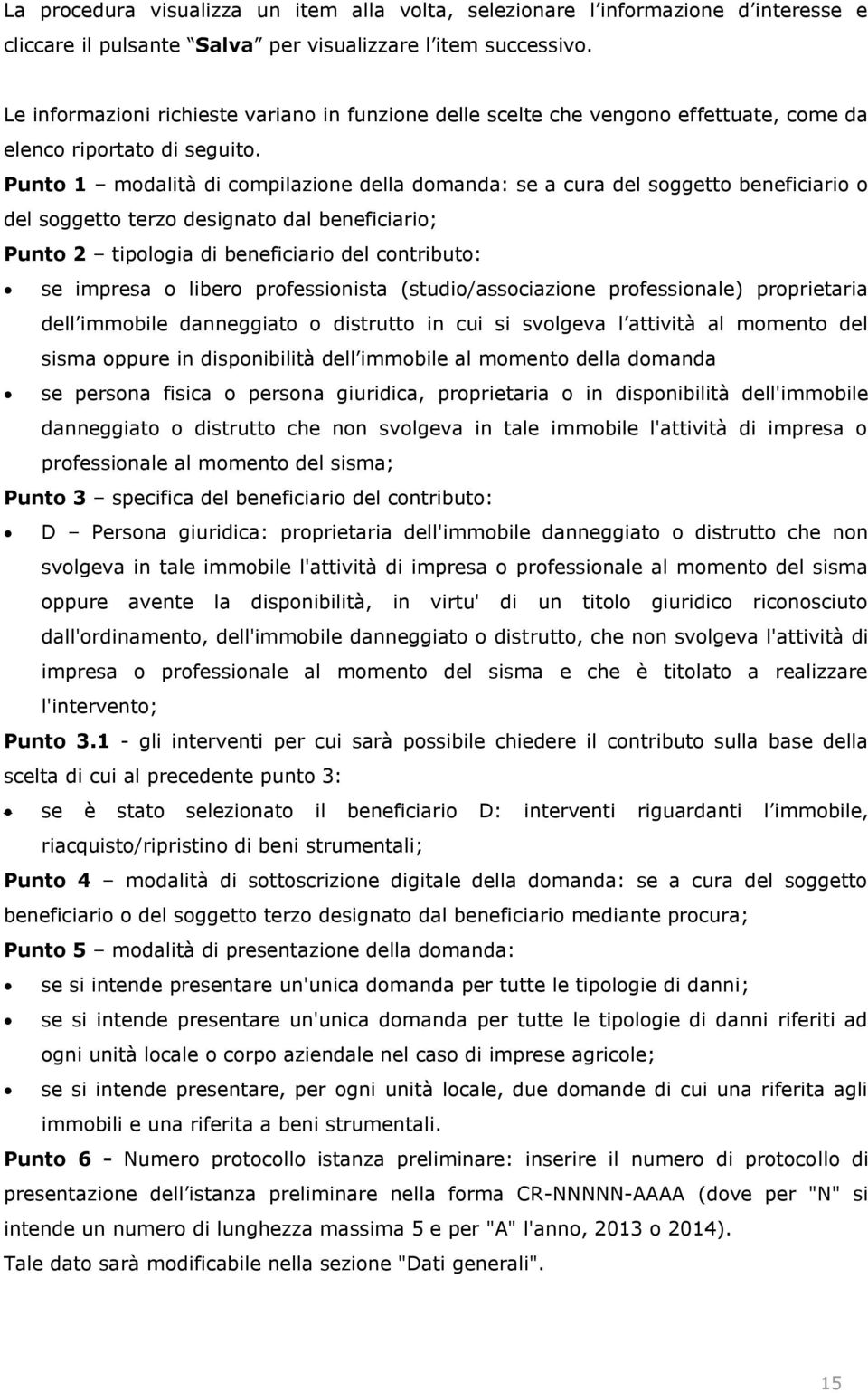 Punto 1 modalità di compilazione della domanda: se a cura del soggetto beneficiario o del soggetto terzo designato dal beneficiario; Punto 2 tipologia di beneficiario del contributo: se impresa o