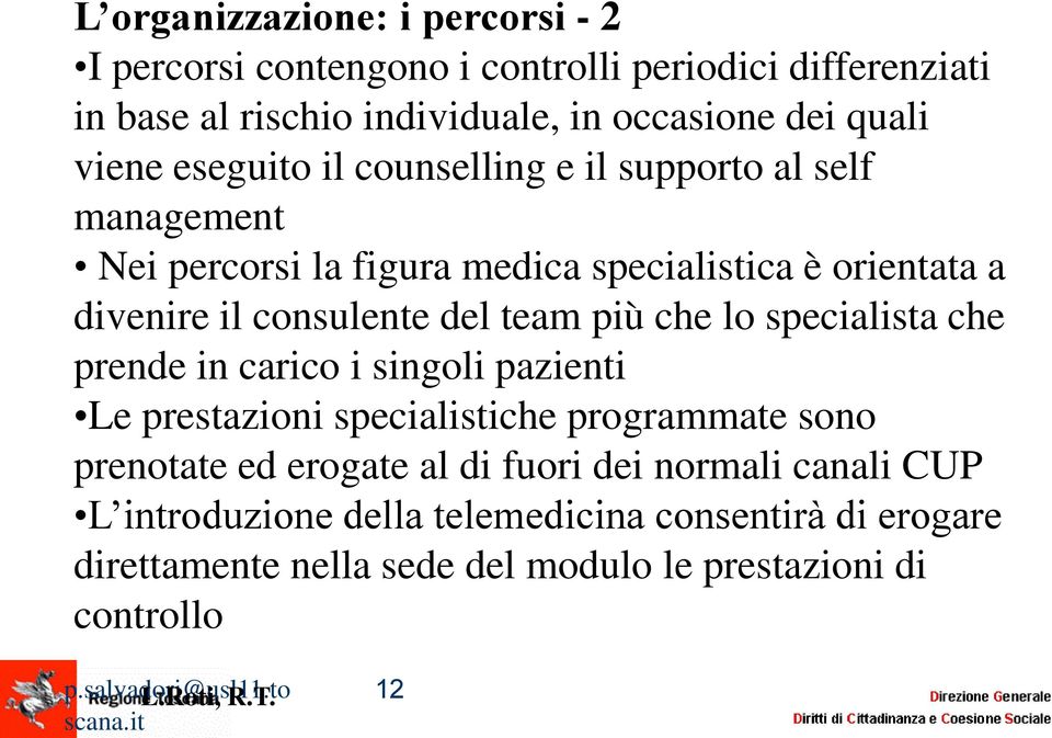 specialista che prende in carico i singoli pazienti Le prestazioni specialistiche programmate sono prenotate ed erogate al di fuori dei normali canali CUP L