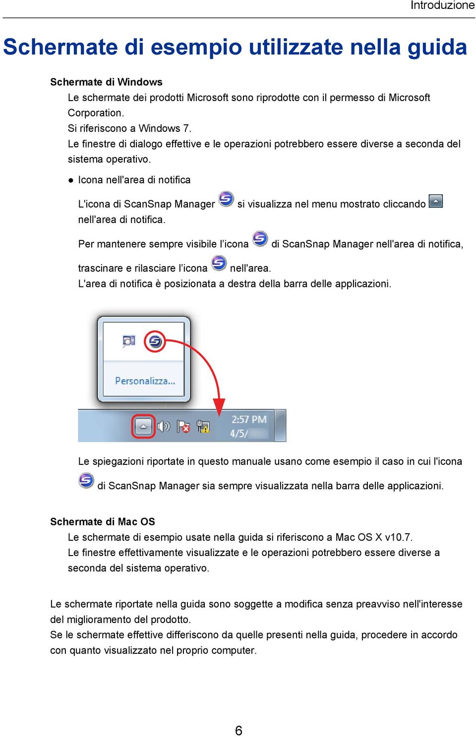 si visualizza nel menu mostrato cliccando Per mantenere sempre visibile l icona di ScanSnap Manager nell'area di notifica, trascinare e rilasciare l icona nell'area.