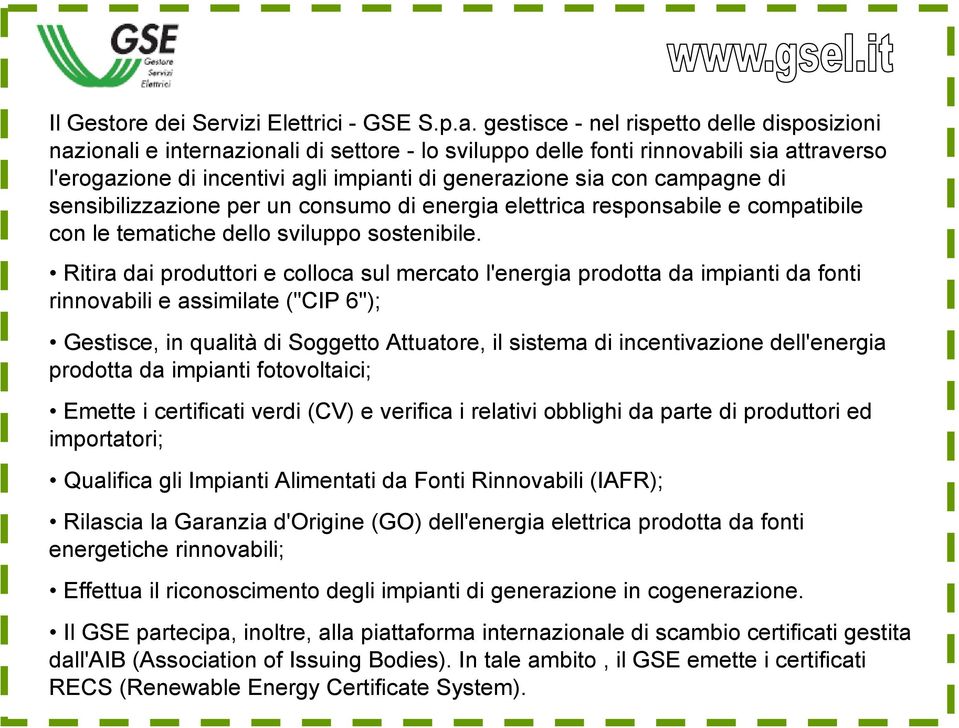 campagne di sensibilizzazione per un consumo di energia elettrica responsabile e compatibile con le tematiche dello sviluppo sostenibile.