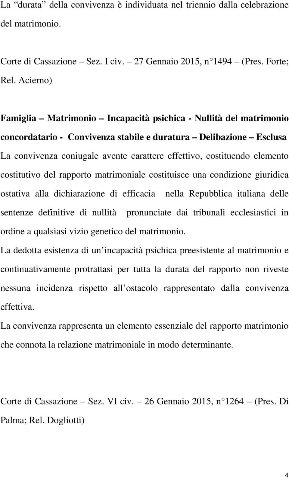 costituendo elemento costitutivo del rapporto matrimoniale costituisce una condizione giuridica ostativa alla dichiarazione di efficacia nella Repubblica italiana delle sentenze definitive di nullità