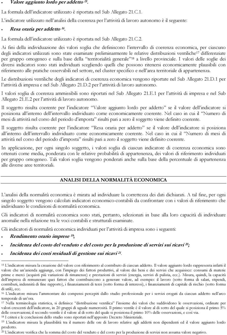 .C.2. Ai fini della individuazione dei valori soglia che definiscono l intervallo di coerenza economica, per ciascuno degli indicatori utilizzati sono state esaminate preliminarmente le relative