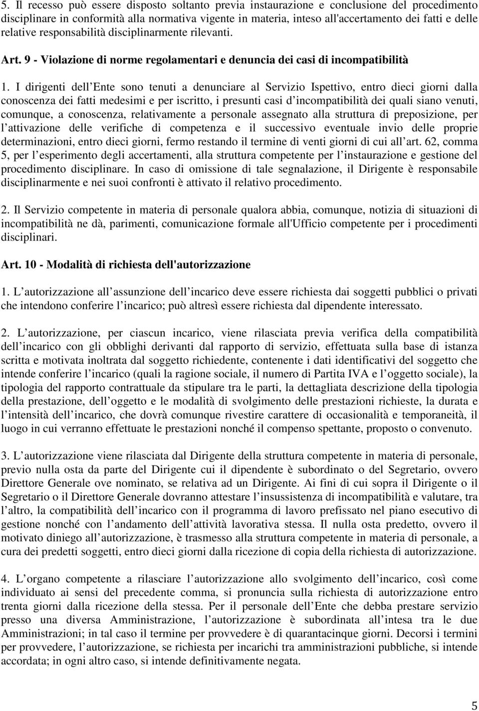 I dirigenti dell Ente sono tenuti a denunciare al Servizio Ispettivo, entro dieci giorni dalla conoscenza dei fatti medesimi e per iscritto, i presunti casi d incompatibilità dei quali siano venuti,