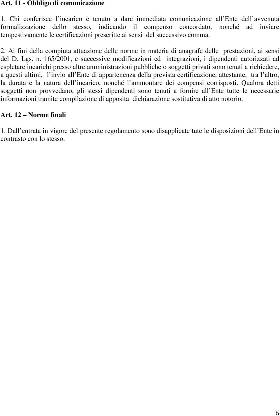 certificazioni prescritte ai sensi del successivo comma. 2. Ai fini della compiuta attuazione delle no