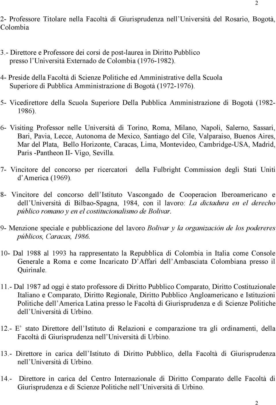 4- Preside della Facoltà di Scienze Politiche ed Amministrative della Scuola Superiore di Pubblica Amministrazione di Bogotà (1972-1976).