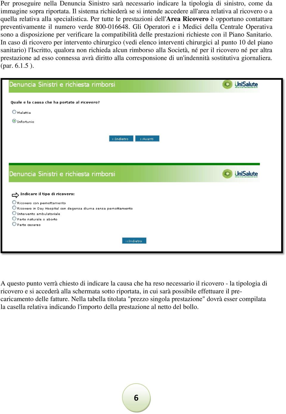 Per tutte le prestazioni dell'area Ricovero è opportuno contattare preventivamente il numero verde 800-016648.