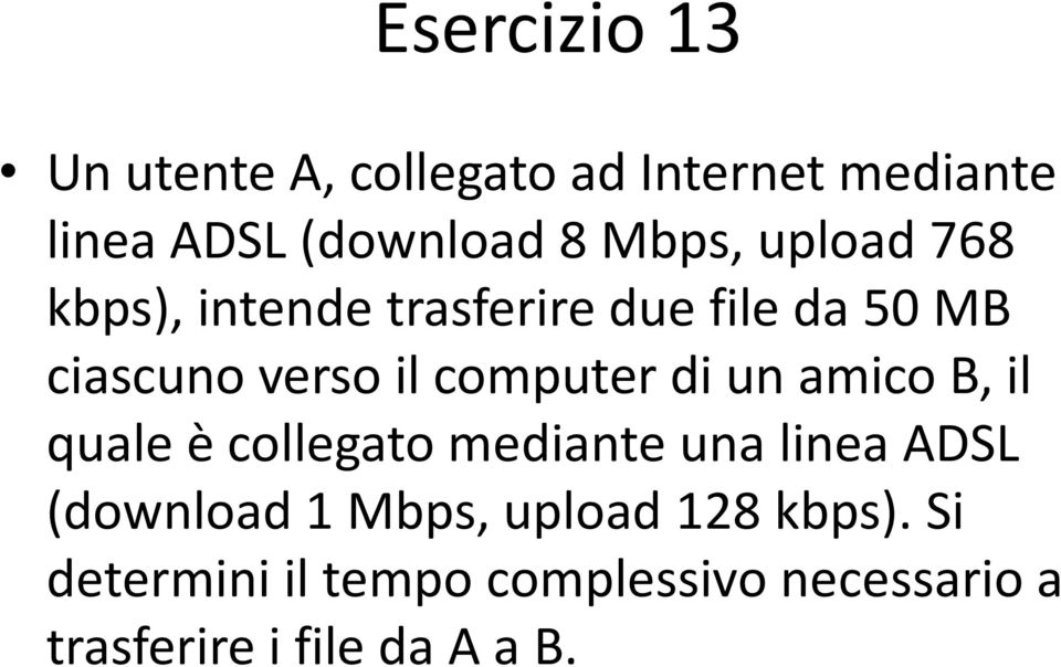 computer di un amico B, il quale è collegato mediante una linea ADSL (download 1