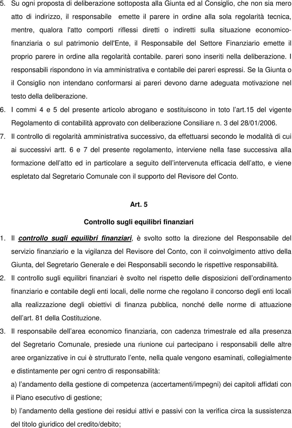 regolarità contabile. pareri sono inseriti nella deliberazione. I responsabili rispondono in via amministrativa e contabile dei pareri espressi.