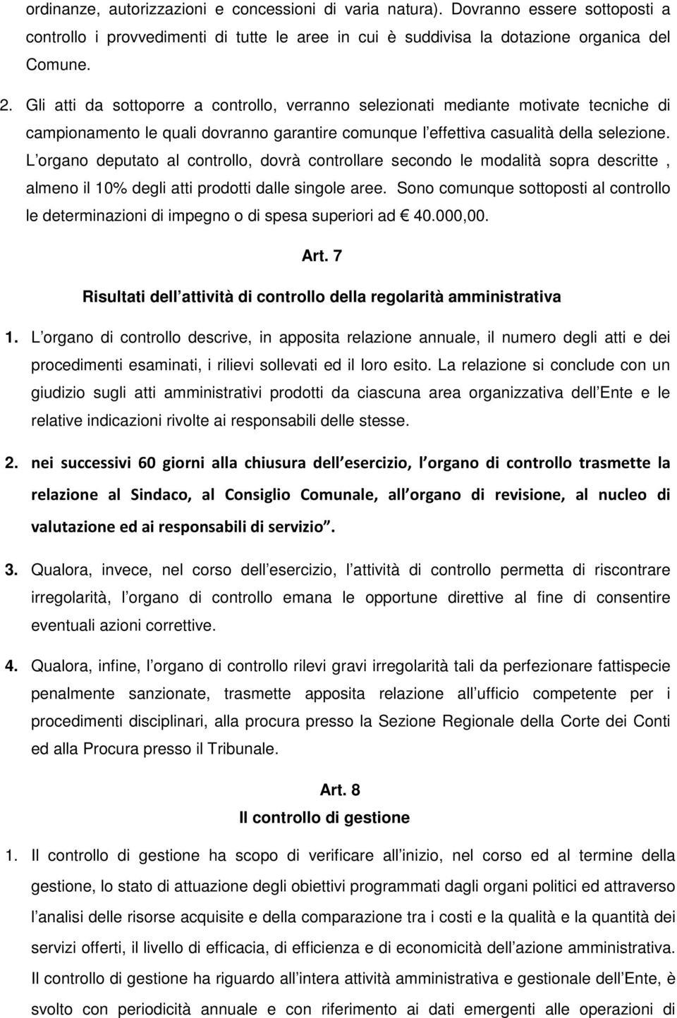 L organo deputato al controllo, dovrà controllare secondo le modalità sopra descritte, almeno il 10% degli atti prodotti dalle singole aree.