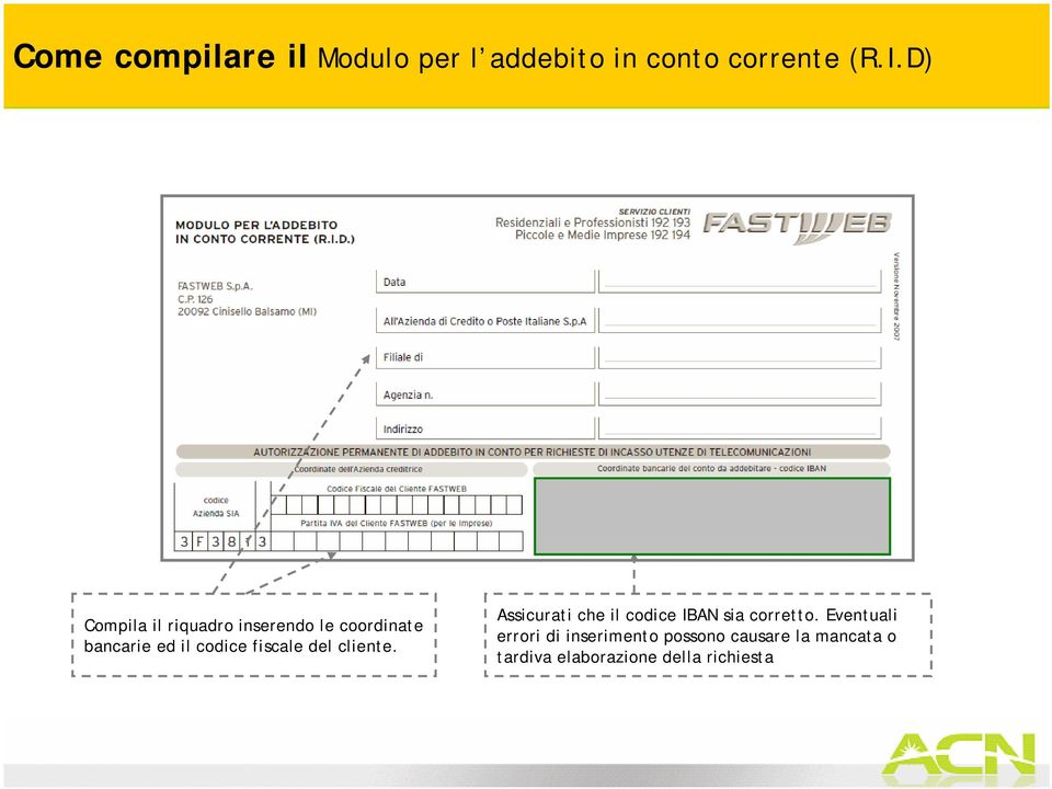 fiscale del cliente. Assicurati che il codice IBAN sia corretto.