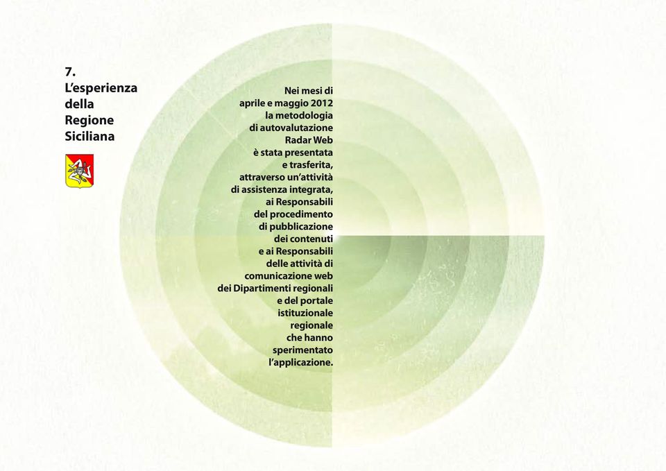 integrata, ai Responsabili del procedimento di pubblicazione dei contenuti e ai Responsabili delle