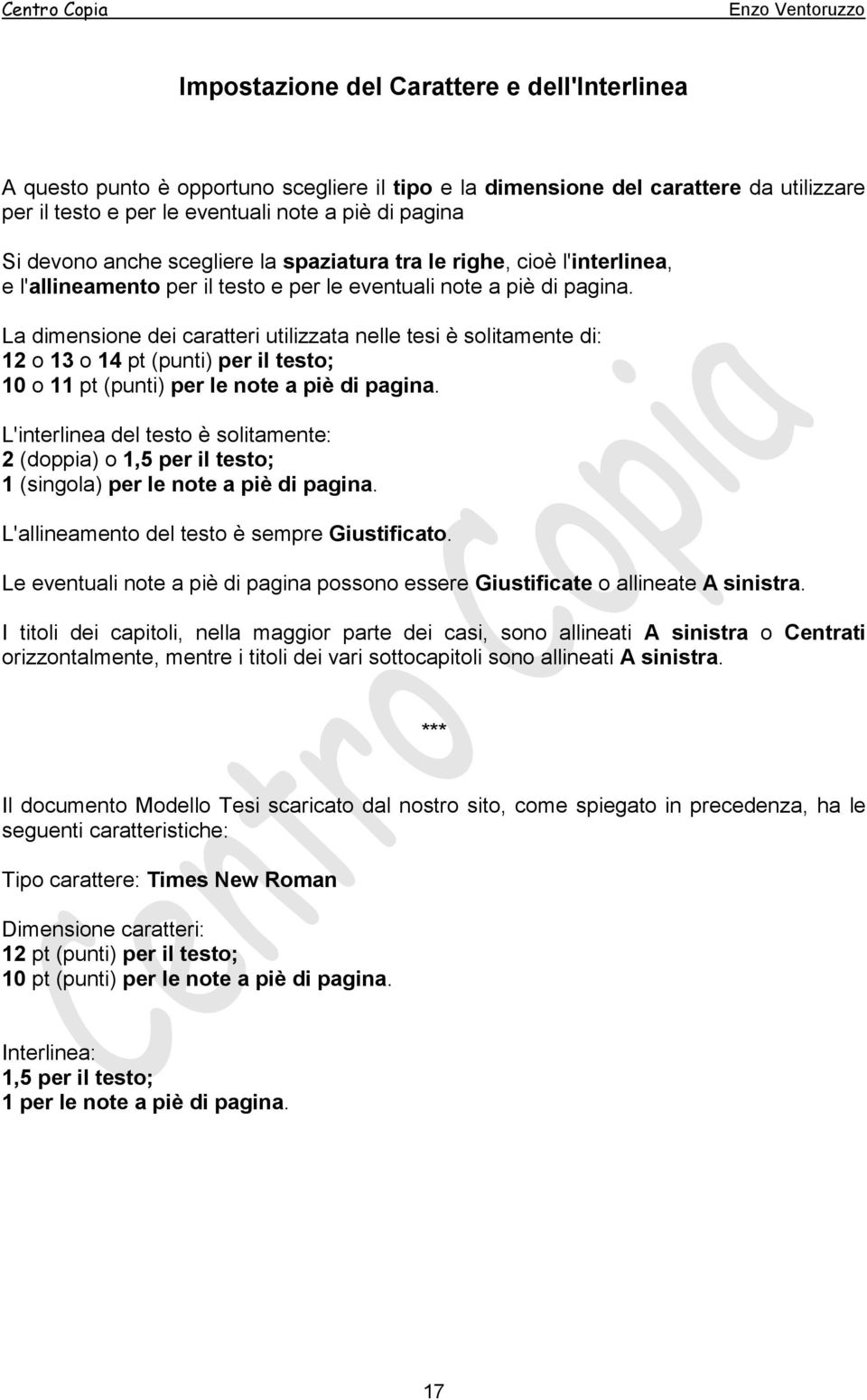 La dimensione dei caratteri utilizzata nelle tesi è solitamente di: 12 o 13 o 14 pt (punti) per il testo; 10 o 11 pt (punti) per le note a piè di pagina.