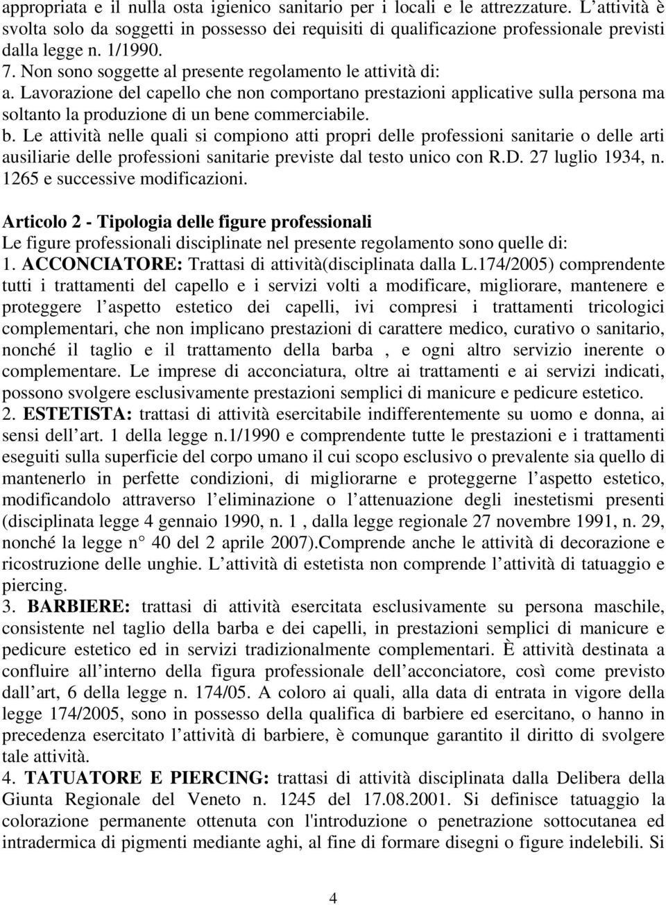 Lavorazione del capello che non comportano prestazioni applicative sulla persona ma soltanto la produzione di un be