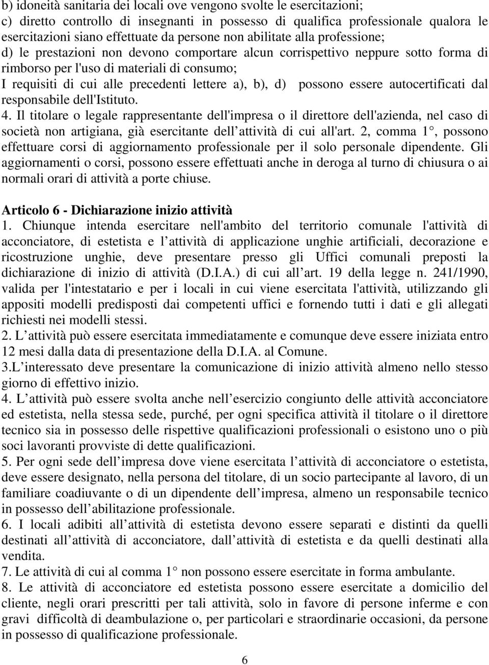 lettere a), b), d) possono essere autocertificati dal responsabile dell'istituto. 4.