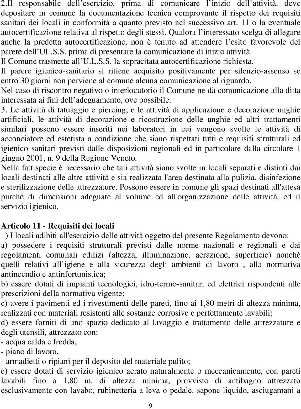 Qualora l interessato scelga di allegare anche la predetta autocertificazione, non è tenuto ad attendere l esito favorevole del parere dell UL.S.