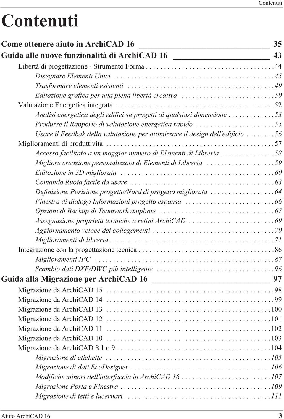 .........................50 Valutazione Energetica integrata............................................52 Analisi energetica degli edifici su progetti di qualsiasi dimensione.