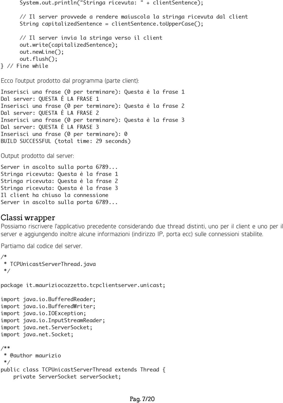 flush(); // Fine while Ecco l'output prodotto dal programma (parte client): Inserisci una frase (0 per terminare): Questa è la frase 1 Dal server: QUESTA È LA FRASE 1 Inserisci una frase (0 per