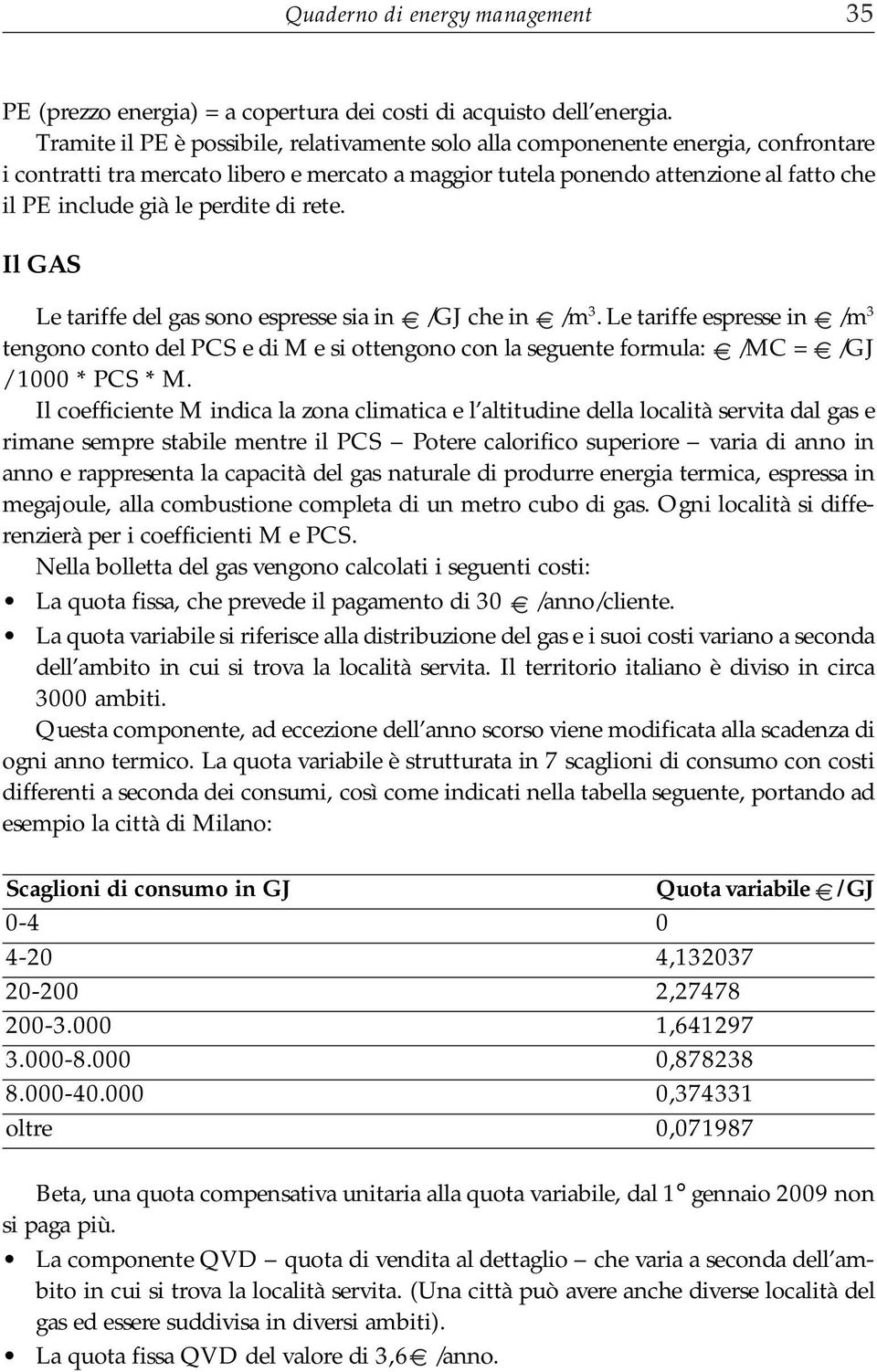 perdite di rete. Il GAS Le tariffe del gas sono espresse sia in /GJ che in /m 3.