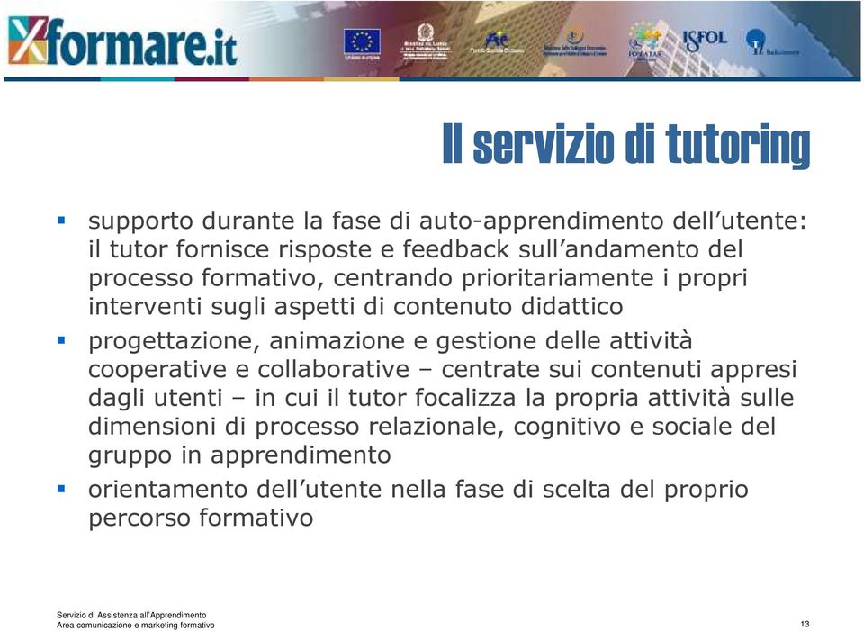 cooperative e collaborative centrate sui contenuti appresi dagli utenti in cui il tutor focalizza la propria attività sulle dimensioni di processo