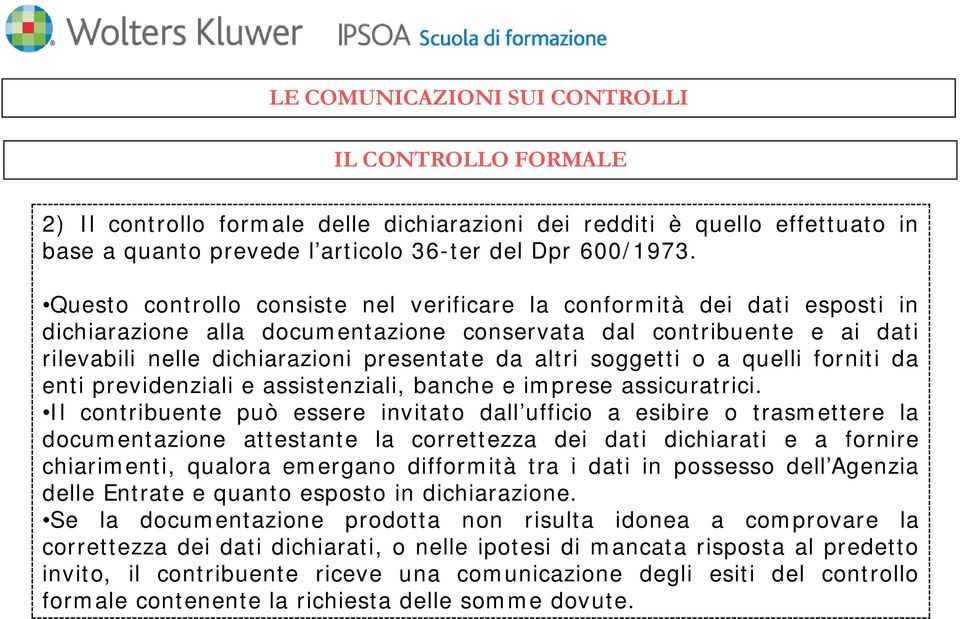 soggetti o a quelli forniti da enti previdenziali e assistenziali, banche e imprese assicuratrici.