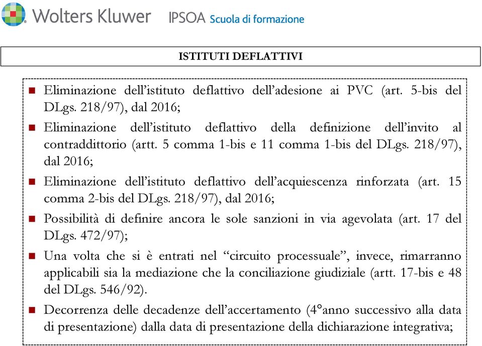 218/97), dal 2016; Eliminazione dell istituto deflattivo dell acquiescenza rinforzata (art. 15 comma 2-bis del DLgs.