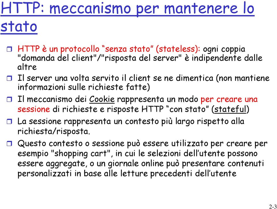 risposte HTTP con stato (stateful) La sessione rappresenta un contesto più largo rispetto alla richiesta/risposta.