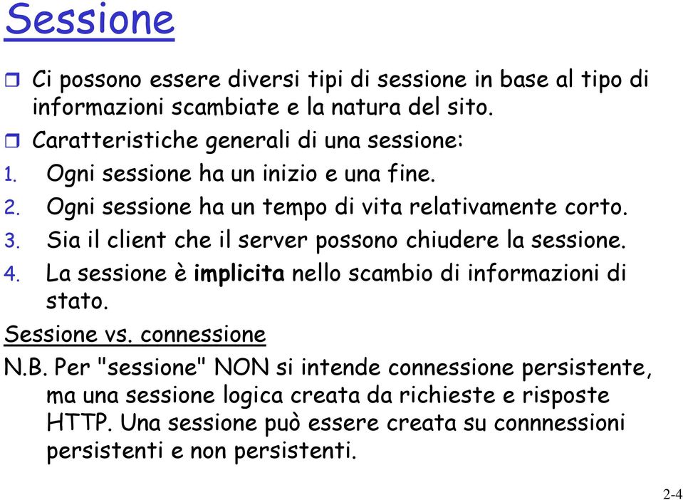 Sia il client che il server possono chiudere la sessione. 4. La sessione è implicita nello scambio di informazioni di stato. Sessione vs. connessione N.